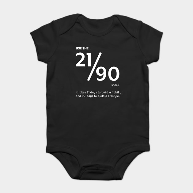 USE THE 21/90 RULE It Takes 21 Days to Build a Habit, and 90 Days to Build a Lifestyle. Baby Bodysuit by Darksavage